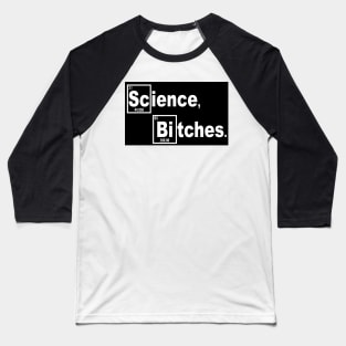 Science, Bitches. Baseball T-Shirt